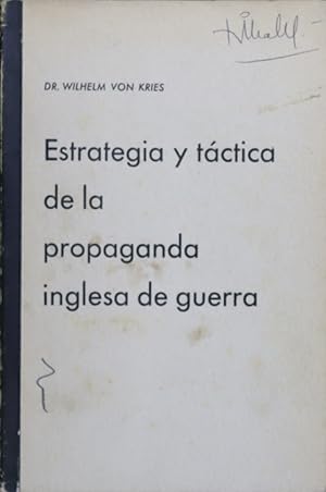 Estrategia y táctica de la propaganda inglesa de guerra. Dr. Wilhelm von Kries